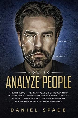 Picture of How to Analyze People: 13 Laws About the Manipulation of the Human Mind, 7 Strategies to Quickly Figure Out Body Language, Dive Into Dark Psychology and Persuasion for Making People Do What You Want

Book by Daniel Spade
(Paperback)