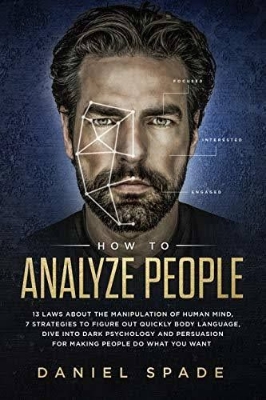 Picture of How to Analyze People: 13 Laws About the Manipulation of the Human Mind, 7 Strategies to Quickly Figure Out Body Language, Dive Into Dark Psychology and Persuasion for Making People Do What You Want

Book by Daniel Spade
(Paperback)