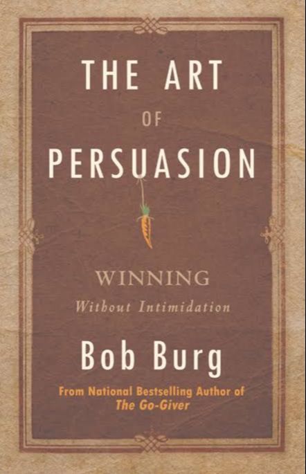 Picture of The Art of Persuasion: Winning Without Intimidation by Bob Burg
(Paperback)