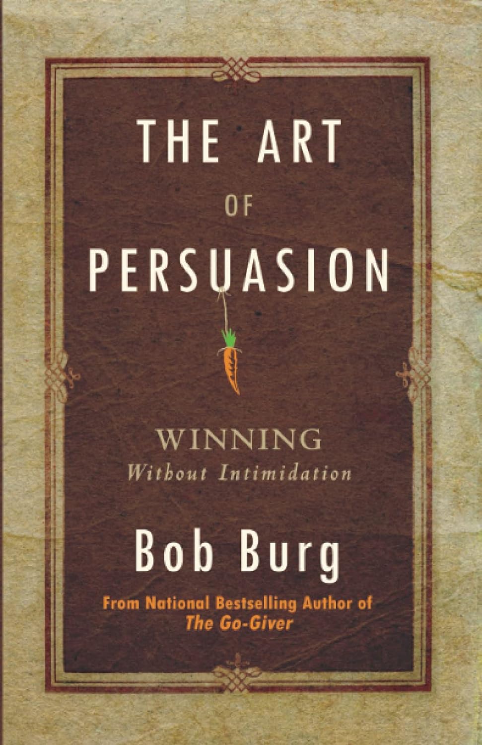 Picture of The Art of Persuasion: Winning Without Intimidation by Bob Burg
(Paperback)