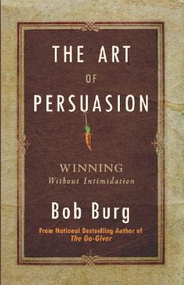 Picture of The Art of Persuasion: Winning Without Intimidation by Bob Burg
(Paperback)