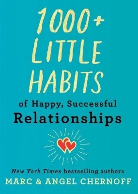 Picture of 1000+ Little Habits of Happy, Successful Relationships Book by Angel Chernoff and Marc Chernoff