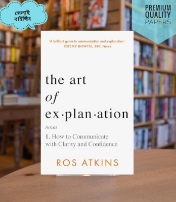 Picture of The Art of Explanation: How to Communicate with Clarity and Confidence by Ros Atkins (Paperback)
