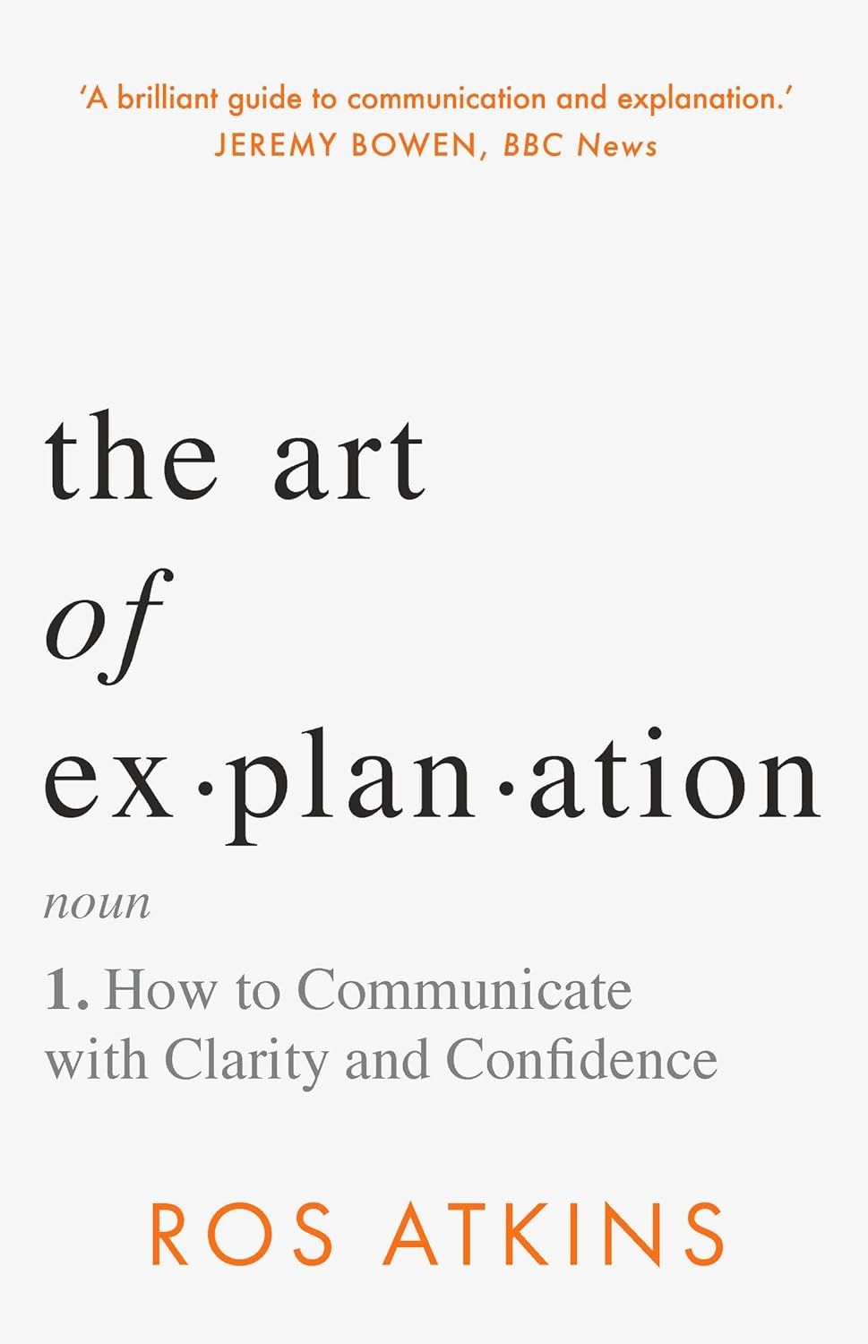 Picture of The Art of Explanation: How to Communicate with Clarity and Confidence by Ros Atkins (Paperback)