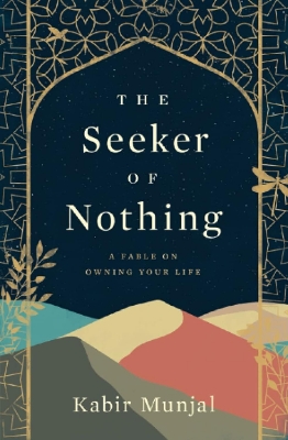 Picture of The Seeker of Nothing: A Fable on Owning Your Life Book by Kabir Munjal (Paperback)
