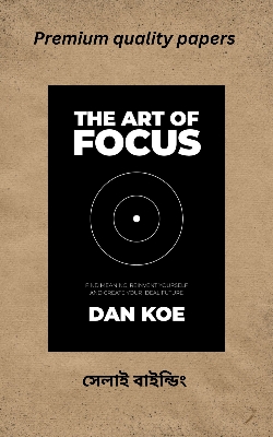 Picture of The Art of Focus: Find Meaning, Reinvent Yourself and Create Your Ideal Future by Dan Koe (Paperback)