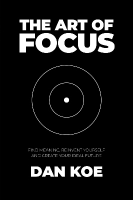 Picture of The Art of Focus: Find Meaning, Reinvent Yourself and Create Your Ideal Future by Dan Koe (Paperback)