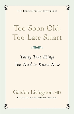 Picture of Too Soon Old, Too Late Smart Book by Gordon Livingston (Paperback)