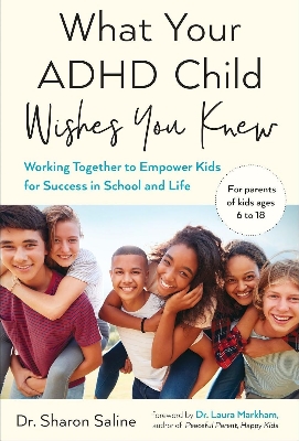 Picture of What Your ADHD Child Wishes You Knew: Working Together to Empower Kids for Success in School and Life Book by Sharon Saline (Paperback)