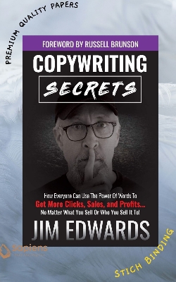 Picture of Copywriting Secrets: How Everyone Can Use The Power Of Words To Get More Clicks, Sales and Profits . . . No Matter What You Sell Or Who You Sell It To! by Jim Edwards (Paperback)