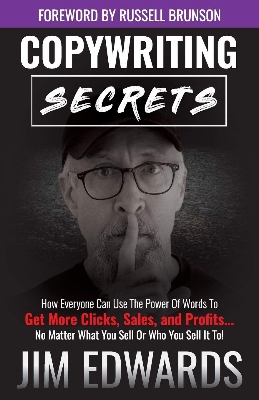 Picture of Copywriting Secrets: How Everyone Can Use The Power Of Words To Get More Clicks, Sales and Profits . . . No Matter What You Sell Or Who You Sell It To! by Jim Edwards (Paperback)