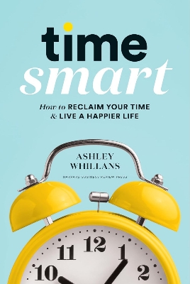 Picture of Time Smart: How to Reclaim Your Time and Live a Happier Life by Ashley Whillans (Paperback)