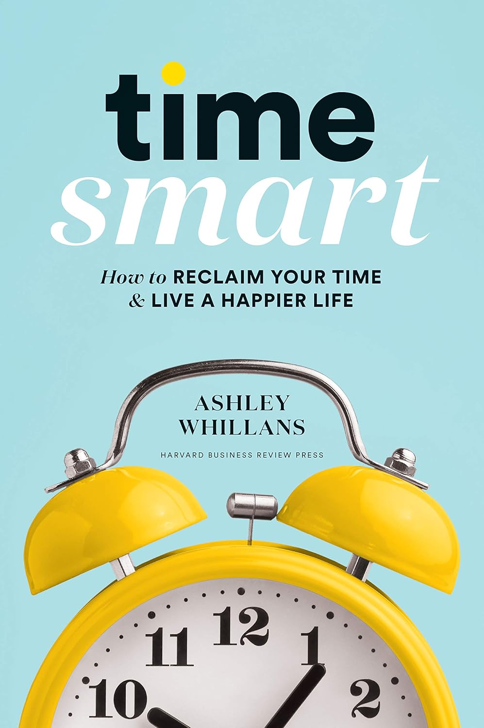 Picture of Time Smart: How to Reclaim Your Time and Live a Happier Life by Ashley Whillans (Paperback)