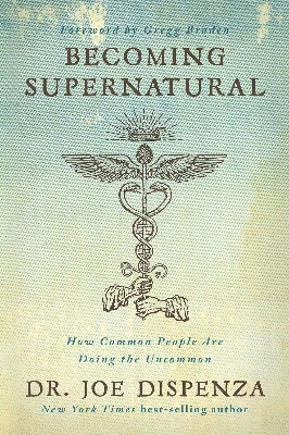 Picture of Becoming Supernatural: How Common People Are Doing the Uncommon by Joe Dispenza (Paperback)
