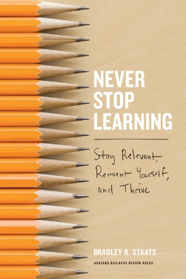Picture of Never Stop Learning: Stay Relevant, Reinvent Yourself, and Thrive by Bradley R. Staats (Paperback)
