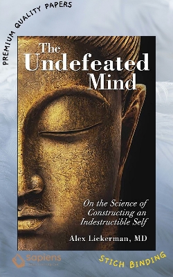 Picture of The Undefeated Mind: On the Science of Constructing an Indestructible Self  by Alex Lickerman (Paperback)