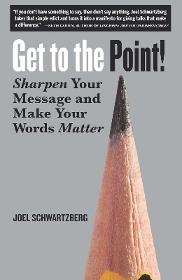 Picture of Get to the Point!: Sharpen Your Message and Make Your Words Mattert by Joel Schwartzberg (Paperback)