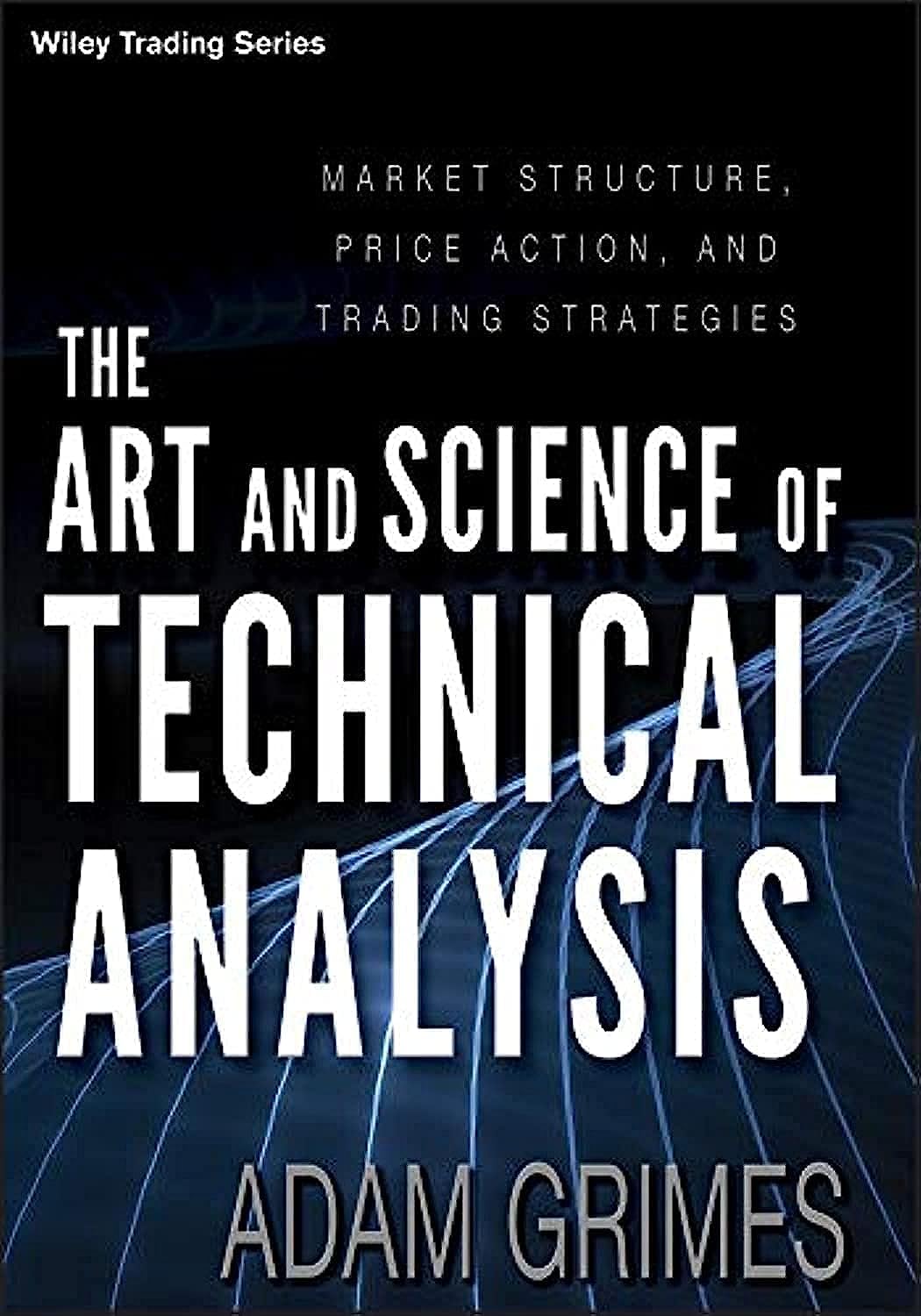 Picture of The Art and Science of Technical Analysis: Market Structure, Price Action, and Trading Strategies by Adam Grimes (Paperback)