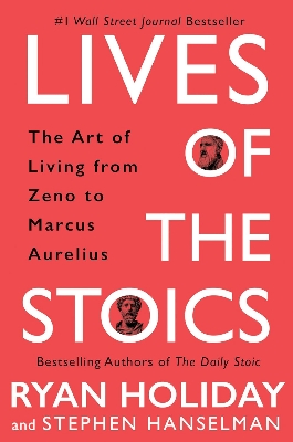 Picture of Lives of the Stoics: The Art of Living from Zeno to Marcus Aurelius by Ryan Holiday and Stephen Hanselman (Paperback)