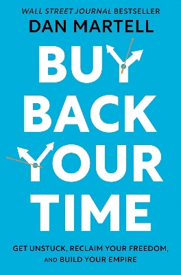 Picture of Buy Back Your Time: Get Unstuck, Reclaim Your Freedom, and Build Your Empire Book by Dan Martell (Paperback)