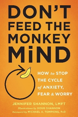 Picture of Don't Feed the Monkey Mind: How to Stop the Cycle of Anxiety, Fear, and Worry Book by Jennifer Shannon (Paperback)