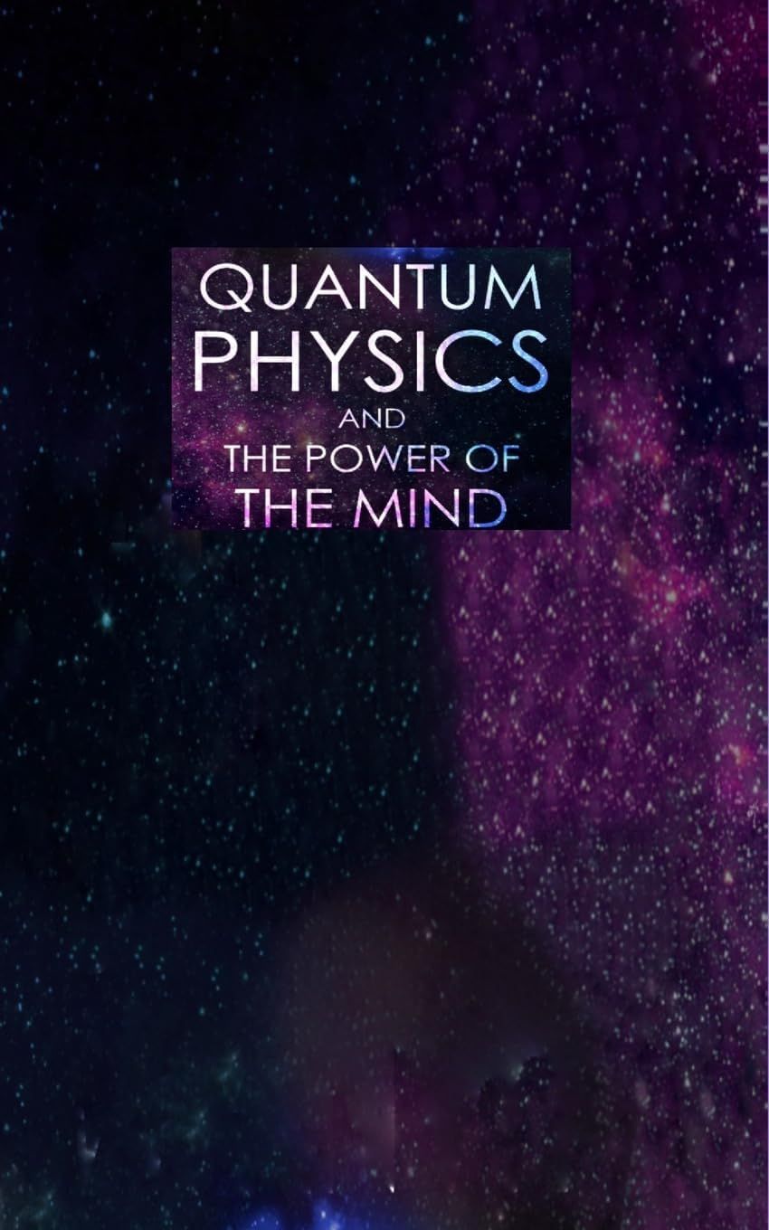 Picture of Quantum Physics and The Power of the Mind: Discover all the important features of Quantum Physics and the Law of Attraction. Find out how it really works to change your life for the better by Nancy Patterson (Paperback)