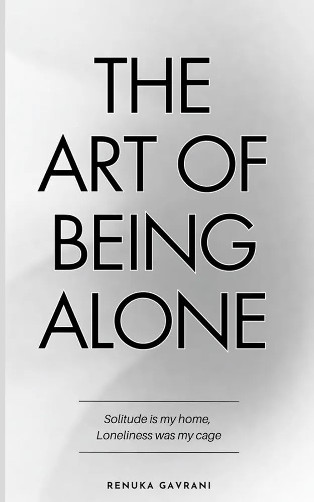 Picture of The Art of Being ALONE: Solitude Is My HOME, Loneliness Was My Cage Renuka Gavrani (Paperback)