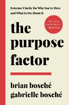 Picture of The Purpose Factor: Extreme Clarity for Why You're Here and What to Do about It by Bosche Brian and Gabrielle Bosche (Paperback)