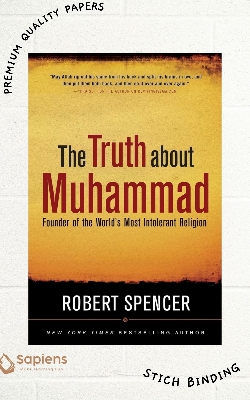 Picture of The Truth About Muhammad: Founder of the World's Most Intolerant Religion by Robert Spence (Paperback)