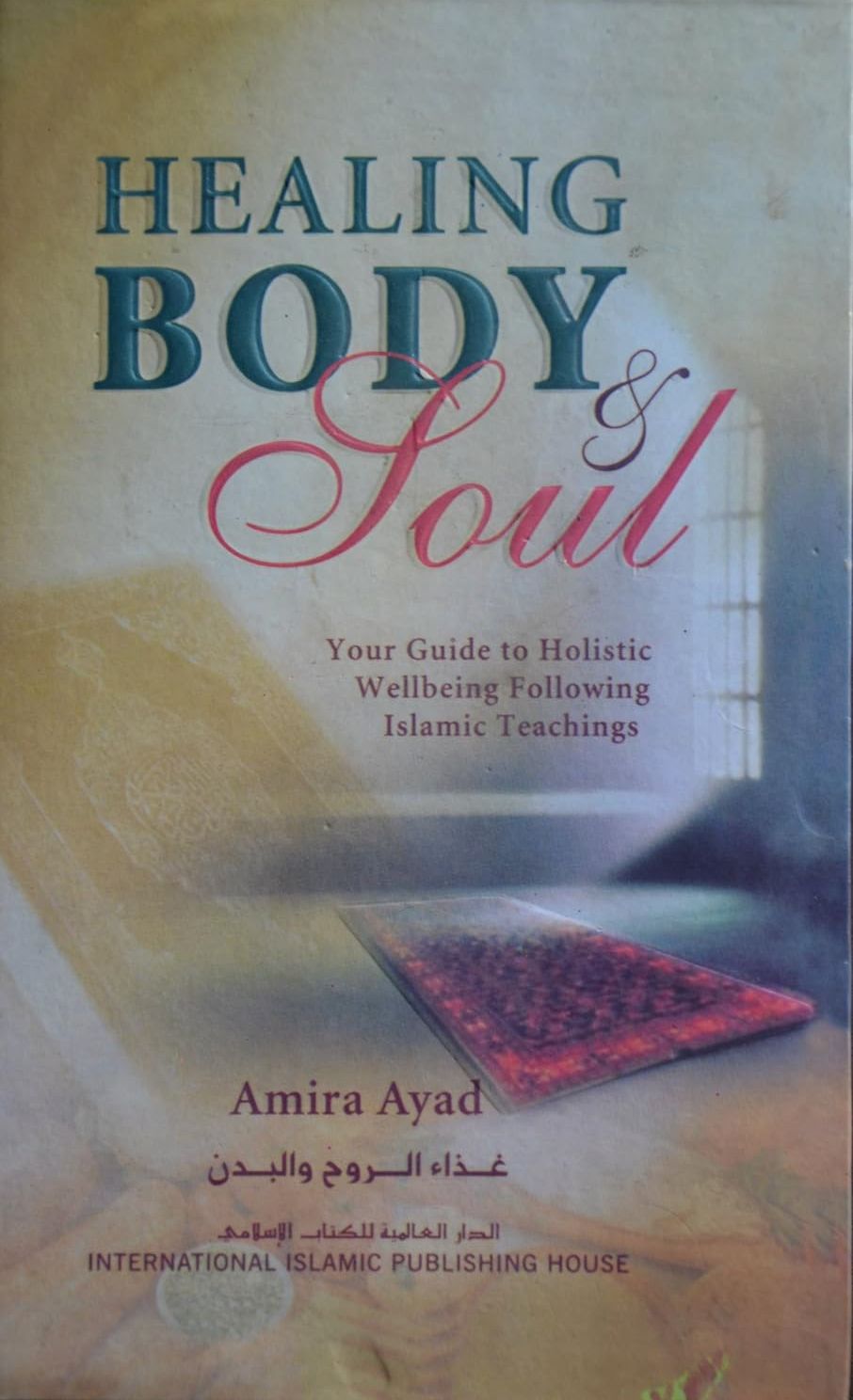 Picture of Healing Body & Soul: Your Guide to Holistic Wellbeing Following Islamic Teachings Book by Amira Ayad (Paperback)