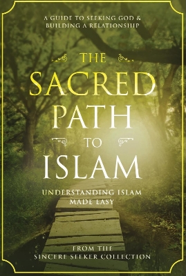 Picture of The Sacred Path to Islam: A Guide to Seeking Allah (God) & Building a Relationship by The Sincere Seeker Collection (Paperback)