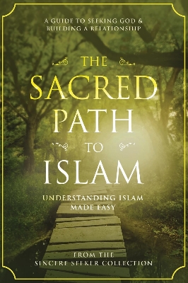 Picture of The Sacred Path to Islam: A Guide to Seeking Allah (God) & Building a Relationship by The Sincere Seeker Collection (Paperback)