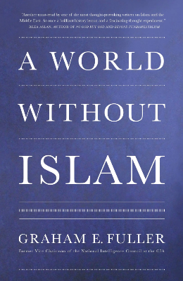 Picture of A World Without Islam by Graham E. Fuller (Paperback)