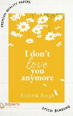 Picture of I Don't Love You Anymore: Moving On & Living Your Best Life by Rithvik Singh