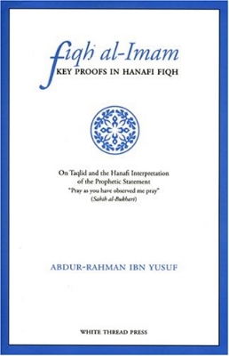 Picture of Fiqh Al-Imam Key Proofs in Hanafi Fiqh by Abdur Rahman ibn Yusuf Mangera (Paperback)