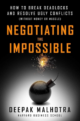 Picture of Negotiating the Impossible: How to Break Deadlocks and Resolve Ugly Conflicts (without Money or Muscle)