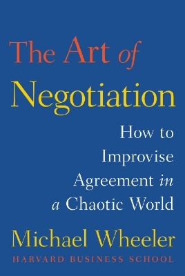 Picture of The Art of Negotiation: How to Improvise Agreement in a Chaotic World by Michael Wheeler (Paperback)