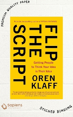 Picture of Flip the Script: Getting People to Think Your Idea is Their Idea by Oren Klaff (Paperback)