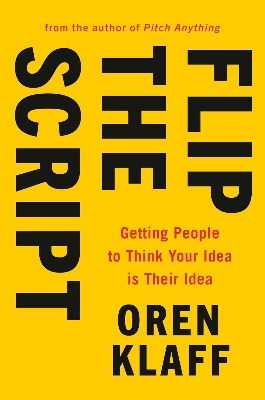 Picture of Flip the Script: Getting People to Think Your Idea is Their Idea by Oren Klaff (Paperback)