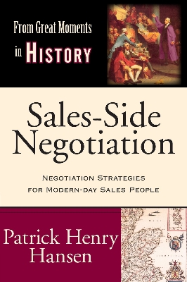 Picture of Sales-Side Negotiation: Negotiation Strategies for Modern-day Sales People (From Great Moments in History) by Patrick Henry Hansen (Paperback)