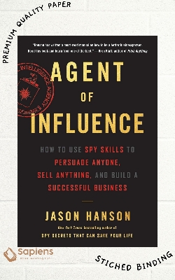 Picture of Agent of Influence: How to Use Spy Skills to Persuade Anyone, Sell Anything, and Build a Successful Business  by Jason Hanson (Paperback)