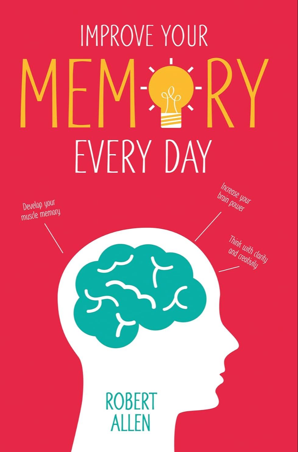 Picture of Improve Your Memory: Develop your memory muscle * Increase your brain power * Think with clarity and creativity by Robert Allen (Paperback)