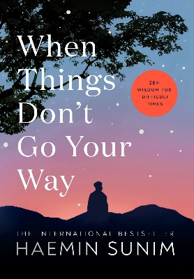 Picture of When Things Don't Go Your Way by Haemin Sunim