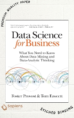 Picture of Data Science for Business: What You Need to Know about Data Mining and Data-Analytic Thinking by Foster Provost & Tom Fawcett (Paperback)