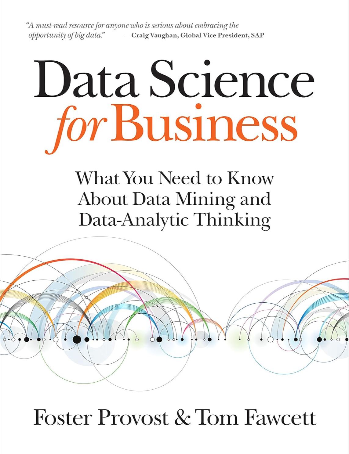 Picture of Data Science for Business: What You Need to Know about Data Mining and Data-Analytic Thinking by Foster Provost & Tom Fawcett (Paperback)