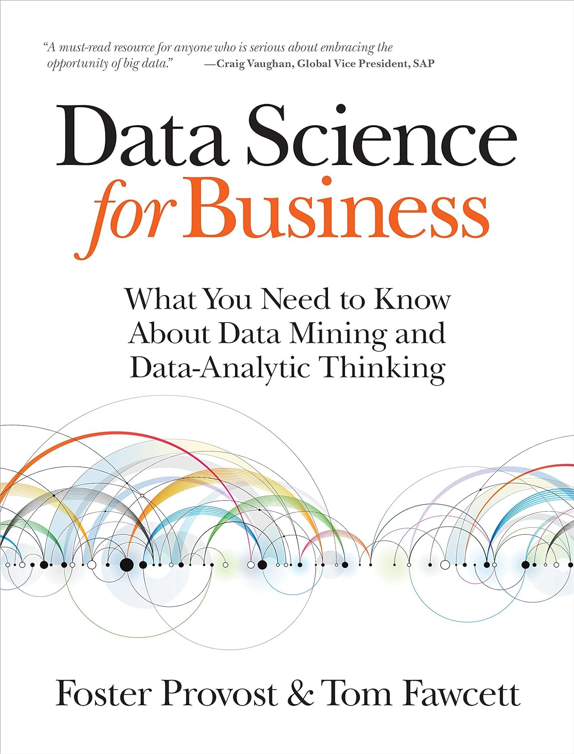 Picture of Data Science for Business: What You Need to Know about Data Mining and Data-Analytic Thinking by Foster Provost & Tom Fawcett (Paperback)
