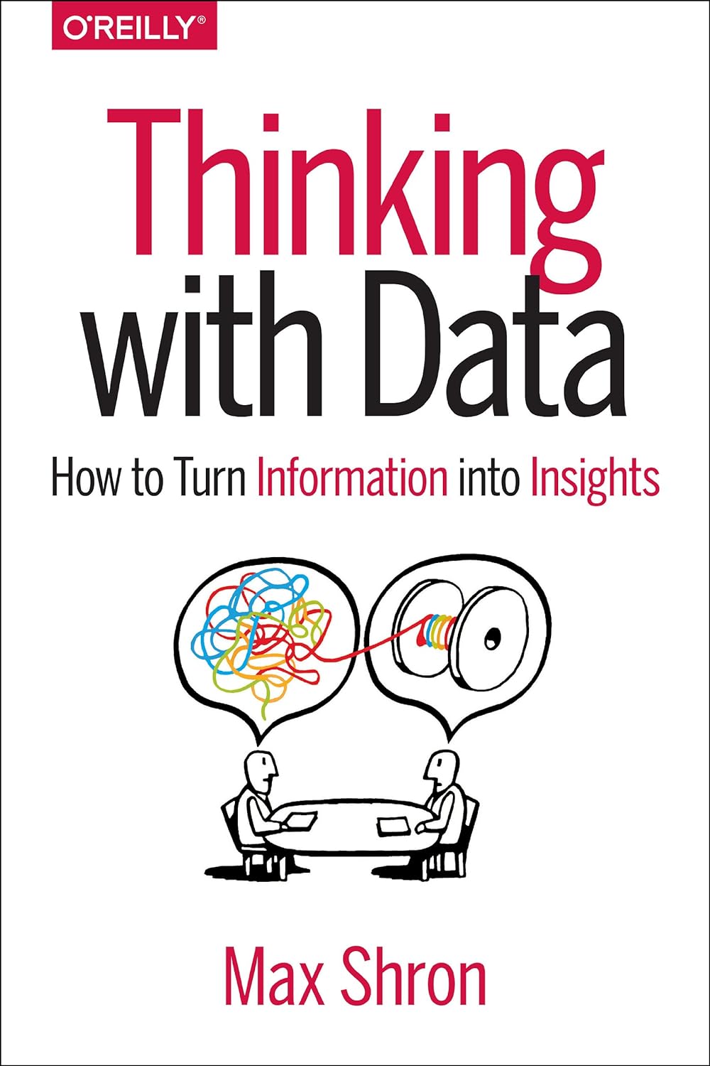 Picture of Thinking with Data: How to Turn Information into Insights by Max Shron (Paperback)