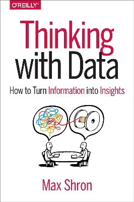 Picture of Thinking with Data: How to Turn Information into Insights by Max Shron (Paperback)