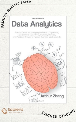 Picture of Data Analytics: Practical Guide to Leveraging the Power of Algorithms, Data Science, Data Mining, Statistics, Big Data, and Predictive Analysis to Improve Business, Work, and Life by Arthur Zhang (Paperback)
