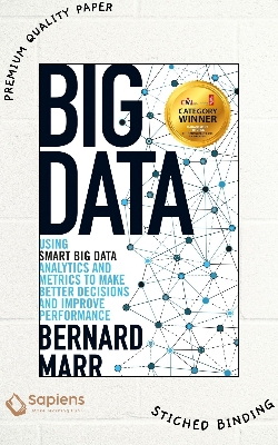 Picture of Big Data: Using SMART Big Data, Analytics and Metrics To Make Better Decisions and Improve Performance by Bernard Marr (Paperback)
